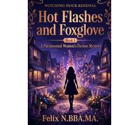 Hot Flashes and Foxglove: Forty-Five, Divorced, and Accidentally Setting My Small Town on Fire: 1 (Witching Hour Renewal)