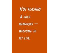 Hot flashes & cold memories - welcome to my life. | Funny Menopause Journal for Women Over 40: A Hilarious Notebook for Perimenopause, Midlife Moments, and Forget-Me-Nots