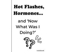 Hot Flashes, Hormones... and "Now What Was I Doing?': minimalist notebook for women in menopause (The Hot Flash Diaries Collection)
