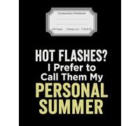Hot Flashes? I Prefer to Call Them My Personal Summer: Composition Notebook: 160 College lined 7.25 x 9.25 Journal