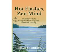 Hot Flashes, Zen Mind: A Holistic Guide to Navigating Perimenopause with Calm & Clarity