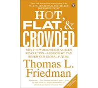 Hot, Flat, and Crowded: Why The World Needs A Green Revolution - and How We Can Renew Our Global Future