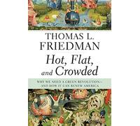 Hot, Flat, and Crowded: Why We Need a Green Revolution--and How It Can Renew America
