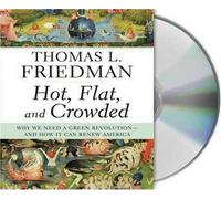 Hot, Flat, and Crowded: Why We Need a Green Revolution--and How It Can Renew America