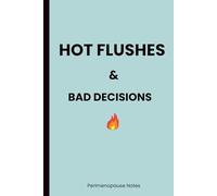 Hot Flushes & Bad Decisions - Perimenopause Notes: A Safe Space to Track Symptoms, Thoughts & Survive the Perimenopause Journey