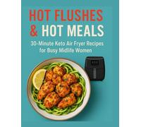 Hot Flushes & Hot Meals: 30-Min Keto Air fryer Recipes for Busy Midlife Women (Busy Woman’s Kitchen Series)