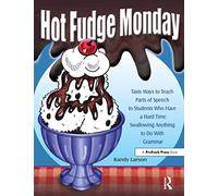 Hot Fudge Monday: Tasty Ways to Teach Parts of Speech to Students Who Have a Hard Time Swallowing Anything to Do With Grammar (Grades 7-12)