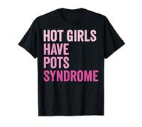 Hot Girls Have POTS Syndrome T-Shirt