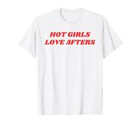 Hot Girls Love Afters Funny Party Clubbing Nightlife Quote T-Shirt