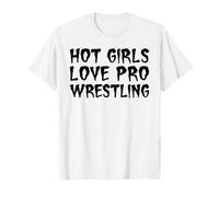 Hot Girls Love Pro Wrestling Funny Diva Fight Statement Pun T-Shirt