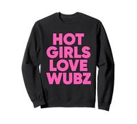 Hot Girls Love Wubz - EDM Rave Riddim Sweatshirt