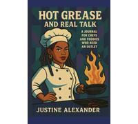 Hot Grease and Real Talk: A Journal For Chefs and Foodies Who Need an Outlet