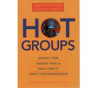 Hot Groups: Seeding Them, Feeding Them, and Using Them to Ignite Your Organization