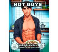HOT GUYS - Midnight Kitchen: Romance in the Quiet Hours: 60 realistic arts of handsome shirtless men cooking late at night in warm, intimate kitchen scenes