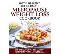 Hot & Healthy: The Ultimate Menopause Weight Loss Cookbook: Minimize Your Midsection - Maximize Your Metabolism