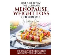 Hot & Healthy: The Ultimate Menopause Weight Loss Cookbook: Minimize Your Midsection - Maximize Your Metabolism