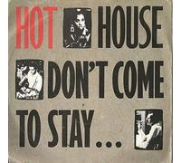 Hot House - Don't Come To Stay - Hot House 7" 45