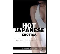 Hot Japanese Erotica: 5 Hot, Steamy, & Sexy Erotic Stories for Adults.
