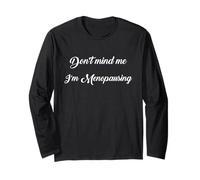 Hot Menopause Don't Mind Me I'm Menopausing Sarcastic Mom Long Sleeve T-Shirt