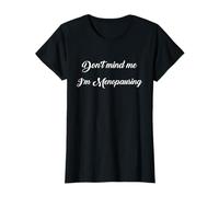 Hot Menopause Don't Mind Me I'm Menopausing Sarcastic Mom T-Shirt