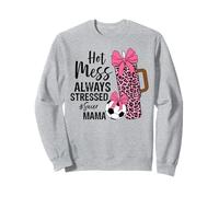 Hot Mess Always Stressed Soccer Mama Mother's Day Game Day Sweatshirt