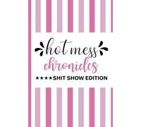 Hot Mess Chronicles Shit Show Edition, Funny Gift Idea For Coworker, Boss, Team Leader, Office Manager, Telework Staff Employee Appreciation: | Lined ... ... 120 pages, 6x9, Soft Cover, Matte Finish