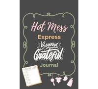 Hot Mess Express:: A Sassy Daily Journal for stay-at-home moms to Vent, Laugh, and Keep It (Barely) Together