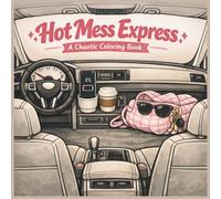 Hot Mess Express Colouring Book: Relatable, Chaotic Designs for When Life Is a Lot