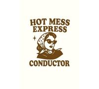 Hot Mess Express Conductor Notebook: Funny Relatable Journal - Sassy Writing Notebook, Gift for Women, Friends, and Students
