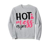 Hot Mess Express Funny Womens Sayings Messy Life Sweatshirt