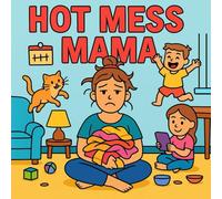 Hot Mess Mama: A Real Life Coloring Book for the Chronically Overwhelmed: Snarky, Honest, and Heartfelt Moments of Motherhood, Mental Health, and Mayhem