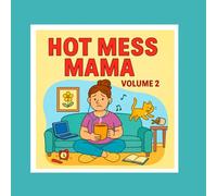 Hot Mess Mama, Volume 2: Another Real Life Coloring Book for the Overwhelmed: Snarky, Heartwarming, Realistic ADHD Mom-Brain Mayhem!