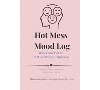 Hot Mess Mood Log: What I Said I'd Feel vs What Actually Happened
