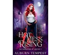 Hot Mess Rising (Fae Daughters Of Destiny)