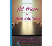 Hot Mess to Head of the Table - Parent Edition: A Guide to Special Education Advocacy