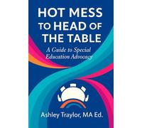 Hot Mess to Head of the Table - Parent Edition: A Guide to Special Education Advocacy