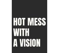 Hot Mess with a Vision: Lined Notebook for Chaotic Women Going Places | 110 Pages | 6x9 Inches