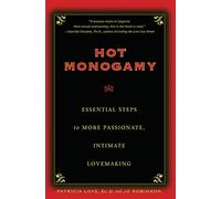 Hot Monogamy: Essential Steps to More Passionate, Intimate Lovemaking