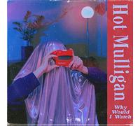 HOT MULLIGAN - WHY WOULD I WATCH [VINYL]