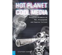 Hot Planet, Cool Media: Socialist Polemics on War, Propaganda and Popular Culture