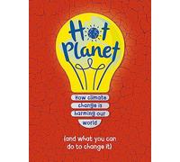 Hot Planet: How climate change is harming Earth (and what you can do to help)