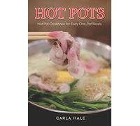 Hot Pots: Hot Pot Cookbook for Easy One-Pot Meals