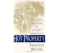 Hot Property : The Stakes and Claims of Literary Originality