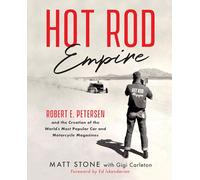 Hot Rod Empire: Robert E. Petersen and the Creation of the World's Most Popular Car and Motorcycle Magazines