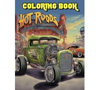 Hot Rods Coloring Book: Coloring Book With 50+ High Quality and Unique Illustration Related to Hot Rods. Great Gifts For Boys And Girls