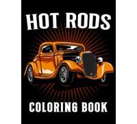 Hot Rods Coloring Book: Muscle Cars Coloring Pages With Incredible Illustrations Unleash Creativity Energy Gift Idea For Kids, Teens Fun And Relaxation