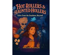 Hot Rollers & Haunted Hollers: Tales from the Southern Beyond