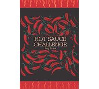 Hot Sauce Challenge Log Book: Challenge Your Chili Pepper Tasting Taste Buds and Record The Spicy Nightmare With This Prompted Notebook - Chili Pepper and Flames Theme