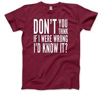 Hot Scamp Don't You Think If I was Wrong I'd Know It? Men's Unisex T-Shirt - maroon Large