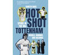 Hot Shot Tottenham : Spurs in the 80s - Hoddle, Hummel and Hazards
